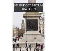 101 Budget Britain Travel Tips: Save Money, See More: the American Traveler's Guide to Affordable UK Adventures