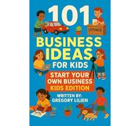 101 Business Ideas For Kids: Start Your Own Business: Kids Edition
