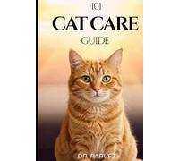 101 Cat Care Guide: Your complete guide to keeping your cat happy, healthy and loved
