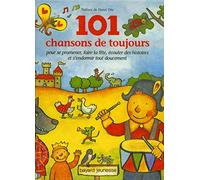 101 chansons de toujours, pour se promener, faire la fête, écouter des histoires et s'endormir tout doucement
