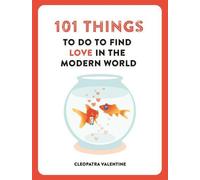 101 choses à faire pour trouver l'amour dans le monde moderne