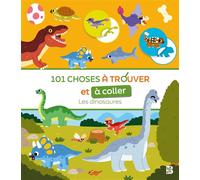 101 choses à trouver et à coller - Les dinosaures - Collectif - Le Ballon Eds - broché - Document jeunesse