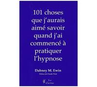 101 Choses Que J'aurais Aimé Savoir Quand J'ai Commencé À Pratiquer L'hypnose