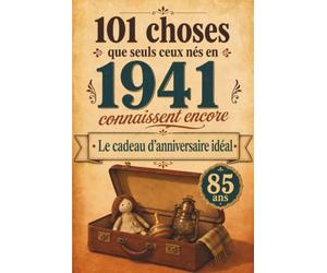 101 choses que seuls ceux nés en 1941 connaissent encore: Un voyage nostalgique dans votre année de naissance - Le cadeau d'anniversaire idéal et intemporel