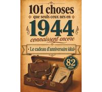 101 choses que seuls ceux nés en 1944 connaissent encore: Un voyage nostalgique dans votre année de naissance - Le cadeau d'anniversaire idéal et intemporel