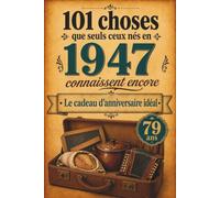 101 choses que seuls ceux nés en 1947 connaissent encore: Un voyage nostalgique dans votre année de naissance - Le cadeau d'anniversaire idéal et intemporel