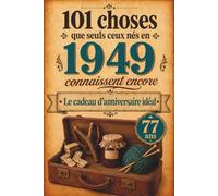101 choses que seuls ceux nés en 1949 connaissent encore: Un voyage nostalgique dans votre année de naissance - Le cadeau d'anniversaire idéal et intemporel