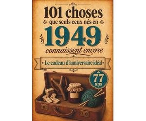 101 choses que seuls ceux nés en 1949 connaissent encore: Un voyage nostalgique dans votre année de naissance - Le cadeau d'anniversaire idéal et intemporel