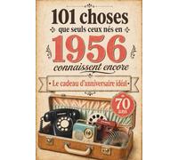 101 choses que seuls ceux nés en 1956 connaissent encore: Un voyage nostalgique dans votre année de naissance - Le cadeau d'anniversaire idéal et intemporel
