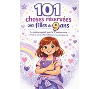101 choses réservées aux filles de 9 ans: Le cadeau spécial pour le 9ᵉ anniversaire - rempli de pensées bienveillantes et encourageantes