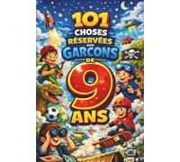 101 choses réservées aux garçons de 9 ans: Le cadeau spécial pour le 9ᵉ anniversaire - rempli de pensées bienveillantes et encourageantes