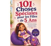 101 Choses Spéciales pour les Filles de 5 Ans: Petites histoires inspirantes, super-pouvoirs du quotidien et joli espace à colorier pour grandir avec confiance