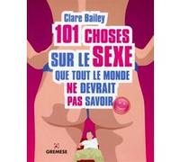 101 choses sur le sexe que tout le monde ne devrait pas savoir Clare Bailey (Auteur)