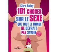 101 choses sur le sexe que tout le monde ne devrait pas savoir - Clare Bailey - Gremese - broché - Guide