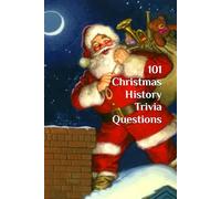 101 Christmas History Trivia Questions: Uncover the Wonderful Origins of the Holiday of Christmas with this Fun & Educational Trivia Game