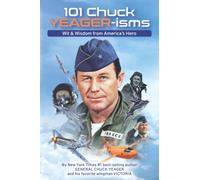 101 Chuck YEAGER-isms: Wit & Wisdom from America's Hero