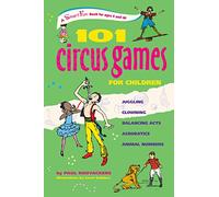 101 Circus Games for Children: Juggling, Clowning, Balancing Acts, Acrobatics, Animal Numbers