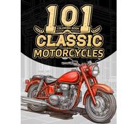 101 Classic Motorcycles: Colouring Book for Adults Featuring Vintage Motorbikes, Helmets, Jackets, Boots, and More Classic Gear for Motorcycle Enthusiasts