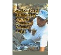 101 Collected Sermons By Richard Chapman Volume 1 Of 3