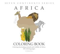 101 Coloring Book Africa: Coloring fascinating animals and wildlife of Africa, Ages 4-10, size 8.5” x 8.5”