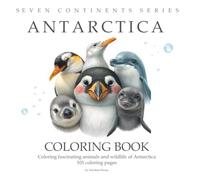 101 Coloring Pages Antarctica: Coloring fascinating animals and wildlife of Antarctica, age 4-10 years, coloring book for kids, size 8.5 x 8.5 in