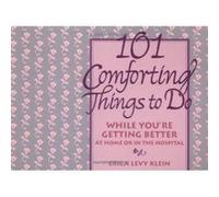 101 Comforting Things to Do While You Are Getting Better at Home or in the Hospital Erica Levy Klein (Auteur)