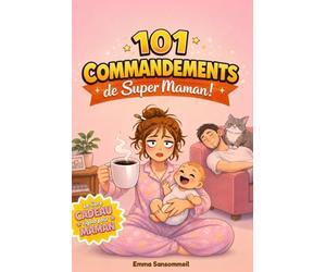 101 Commandements de Super Maman !: Le livre-cadeau décomplexé à offrir aux nouvelles mamans pour survivre à l'arrivée de bébé - Idéal pour une baby shower, une fête prénatale ou une naissance.