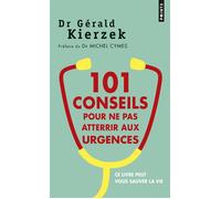 101 conseils pour ne pas atterrir aux urgences - Gérald Kierzek Dr - Points - Poche - Guide