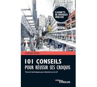 101 conseils pour réussir ses croquis: Trucs et techniques pour dessiner sur le vif