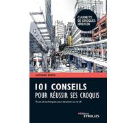 101 conseils pour réussir ses croquis – Trucs et techniques pour dessiner sur le vif