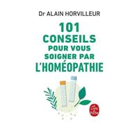 101 Conseils Pour Vous Soigner Par L'homéopathie