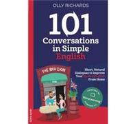 101 Conversations in Simple English: Short Natural Dialogues to Boost Your Confidence & Improve Your Spoken English