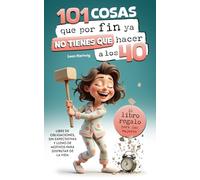 101 cosas que por fin ya no tienes que hacer a los 40 : El libro regalo para mujeres - libre de obligaciones, sin expectativas y lleno de motivos para disfrutar de la vida