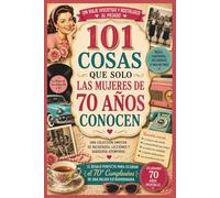 101 cosas que solo saben las mujeres de 70 años: El regalo perfecto para el 70 cumpleaños de las mujeres que recuerdan los viejos tiempos.