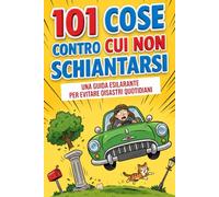 101 Cose Contro Cui NON Schiantarsi - Libro per Neopatentati: Alberi, Vetrine, Monumenti Storici e Molto Altro | Un Regalo Divertente per Ragazzi, Ragazze e per Ogni Pessimo Guidatore