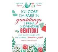 101 Cose Da Fare In Gravidanza E Prima Di Diventare Genitori