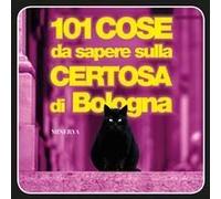 101 Cose Da Sapere Sulla Certosa Di Bologna