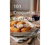 101 Croquetas Españolas Autenticas: De la taberna de barrio a la alta cocina. La guía definitiva de las mejores croquetas de España con recetas tradicionales, regionales y de autor.