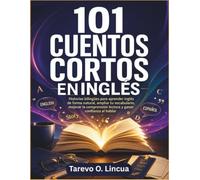 101 Cuentos Cortos en Inglés: Historias bilingües para aprender inglés de forma natural, ampliar tu vocabulario, mejorar la comprensión lectora y ganar confianza al hablar