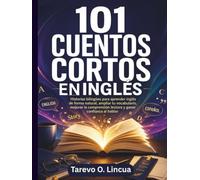 101 Cuentos Cortos en Inglés: Historias bilingües para aprender inglés de forma natural, ampliar tu vocabulario, mejorar la comprensión lectora y ganar confianza al hablar
