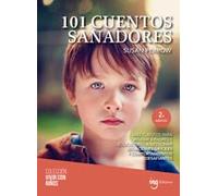 101 cuentos sanadores: Más cuentos para ayudar a padres y educacores a gestionar situaciones difíciles y comportamientos desafiantes