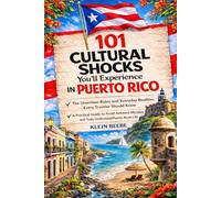 101 Cultural Shocks You’ll Experience in Puerto Rico: The Unwritten Rules and Everyday Realities Every Traveler Should Know- A Practical Guide to ... and Truly Understand Puerto Rican Life