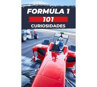 101 CURIOSIDADES FORMULA 1: Increíbles y Sorprendentes Acontecimientos