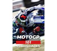 101 Curiosidades Motogp: Increíbles Y Sorprendentes Acontecimientos