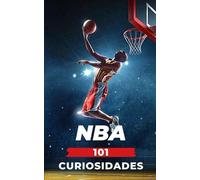 101 Curiosidades Nba: Increíbles Y Sorprendentes Acontecimientos