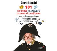 101 curiosités historiques cocasses et stupéfiantes pour avoir quelque chose à raconter en toutes circonstances 2015 - Bruno Léandri - Librairie Vuibert - broché - Essai
