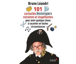101 curiosités historiques cocasses et stupéfiantes pour avoir quelque chose à raconter en toutes circonstances 2015 - Bruno Léandri - Librairie Vuibert - broché - Essai