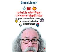 101 curiosités scientifiques cocasses et stupéfiantes pour avoir quelque chose à raconter en toutes circonstances 2014 - Bruno Léandri - Librairie Vuibert - broché - Essai
