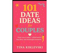 101 DATE IDEAS for COUPLES: from Cozy to Spicy- a little book of fun, flirty, and meaningful moments