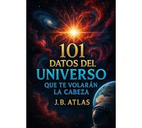101 Datos del Universo que te Volarán la Cabeza